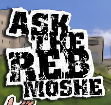 Ask the Reb Moshe